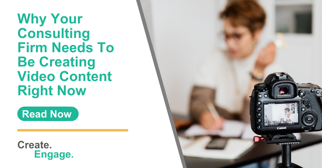 Why Your Consulting Firm Needs To Be Creating Video Content Right Now